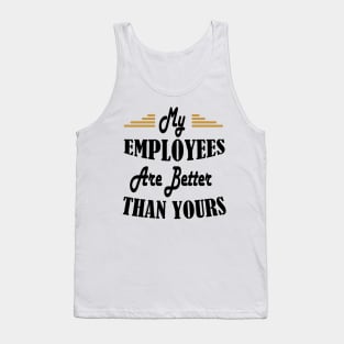 My Employees Are Better Than Yours Tank Top